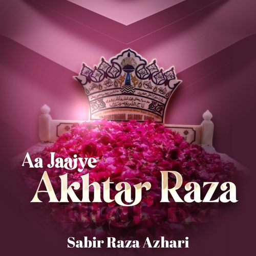 Aa Jaaiye Akhtar Raza