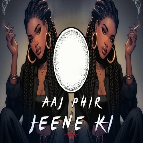 Aaj Phir Jine Ki