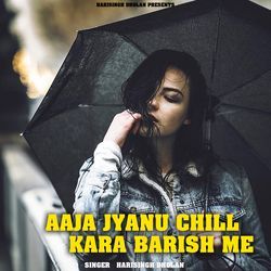 Aaja jyanu chill kara barish me-PiIRRyIJe3s