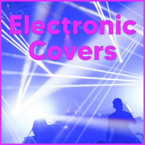 Electronic Covers - EDM Covers & Remixes 2020_poster_image