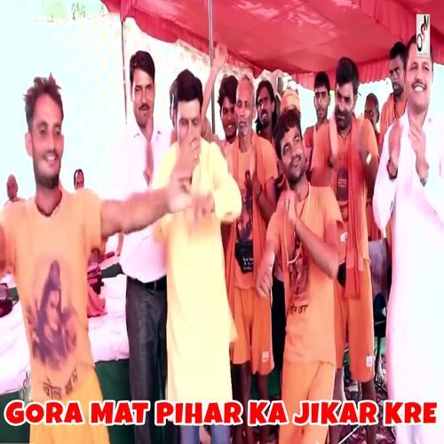 Gora Mat Pihar Ka Jikar Kre (Original)