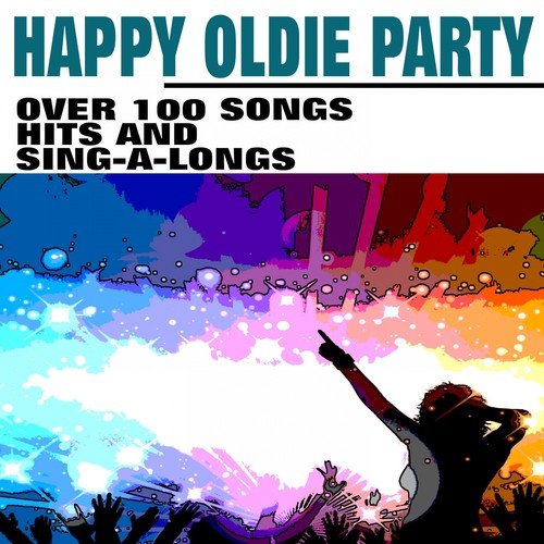 Happy Oldie Party (Over 100 Songs Hits And Sing-A-Longs)