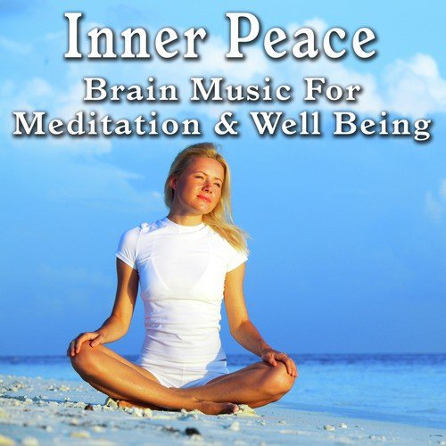 Inner Peace: Brain Music for Meditation and Well Being