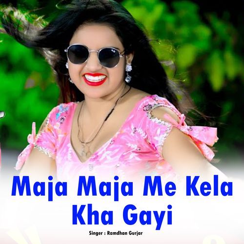 Maja Maja Me Kela Kha Gayi