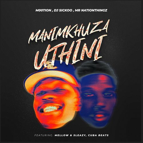 Manimkhuza Uthini (feat. Mellow & Sleazy & Cuba Beats)_poster_image