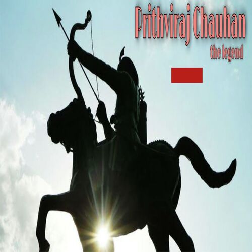 Prithviraj Chauhan The Legend