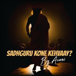 Sadhguru Kone Kehvaay-GQkEejpebnQ