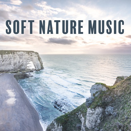 Soft Nature Music – Nature Sounds to Relax, Soothing Waves of Calmness, New Age Rest, Time for Break