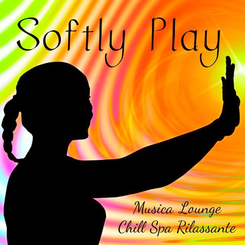 Softly Play - Musica Lounge Chill Rilassante per Soft Attività Fisica Spa e Benessere