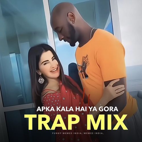 APKA KALA HAI YA GORA (TRAP MIX)