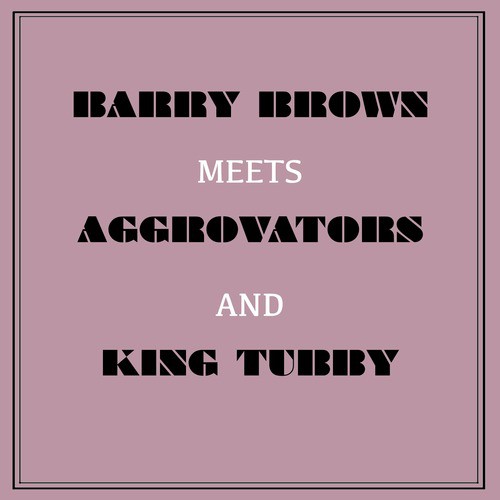 Barry Brown Meets Aggrovators & King Tubby