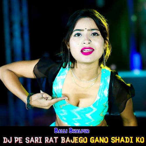 DJ Pe Sari Rat Bajego Gano Shadi Ko