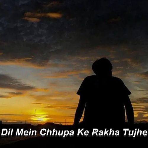 Dil Mein Chhupa Ke Rakha Tujhe