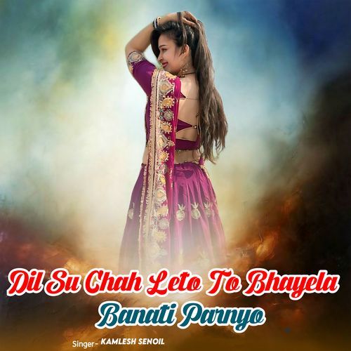 Dil Su Chah Leto To Bhayela Banati Parnyo