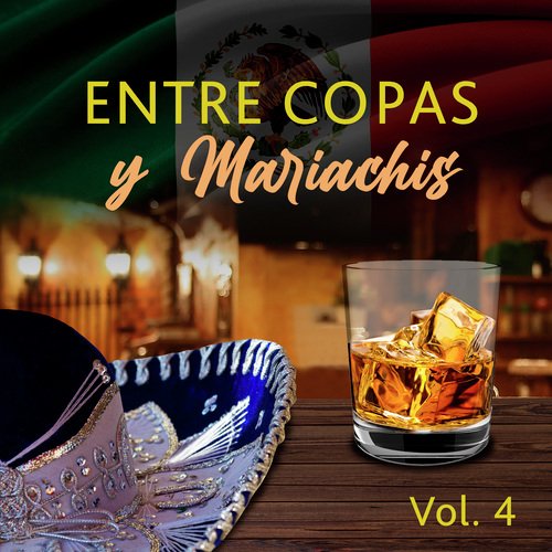 Entre Copas y Mariachis (VOL 4)