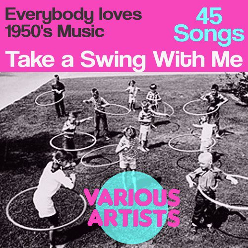 Everybody loves 1950's Music, 45 Songs: Take a Swing With Me            