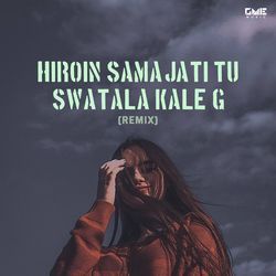 Hiroin Samajati Tu Swatala Kale G (Remix)