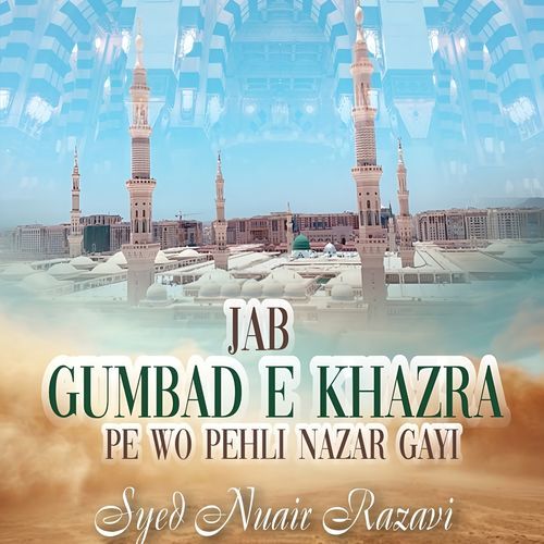 Jab Gumbad e Khazra Pe Wo Pehli Nazar Gayi
