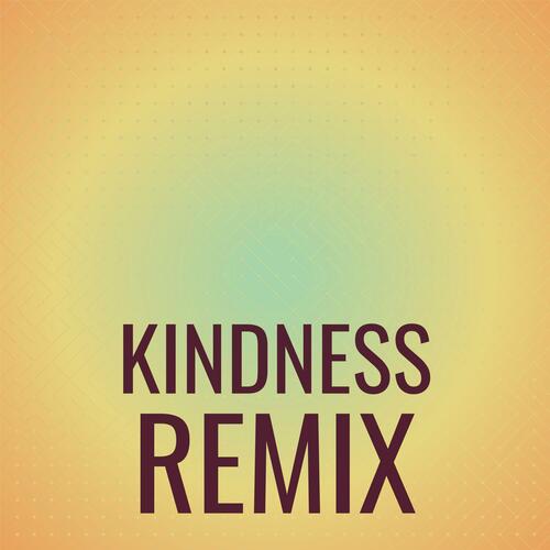 Kindness Remix