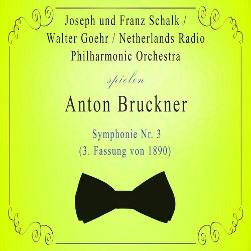 Netherlands Radio Philharmonic Orchestra / Walter Goehr / Joseph und Franz Schalk spielen: Anton Bruckner: Symphonie NR. 3 (3. Fassung von 1890) [Live]