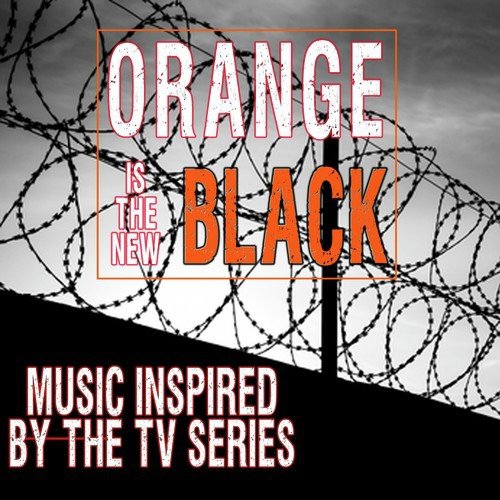 Orange Is the New Black (Music Inspired by the TV Series)