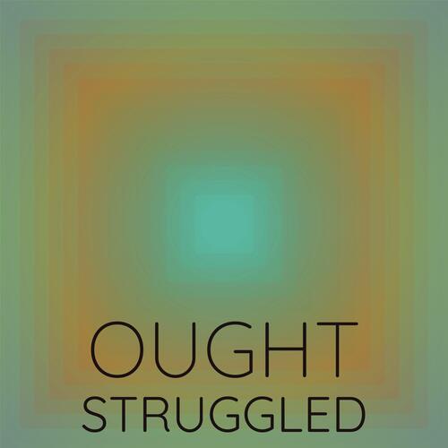 Ought Struggled