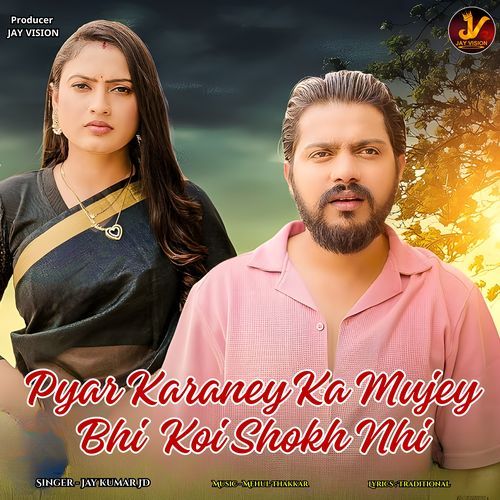 Pyar Karaney Ka Mujey Bhi Koi Shokh Nhi
