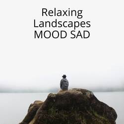 Relaxing Landscapes Mood Sad-Gio9UB8DcUI