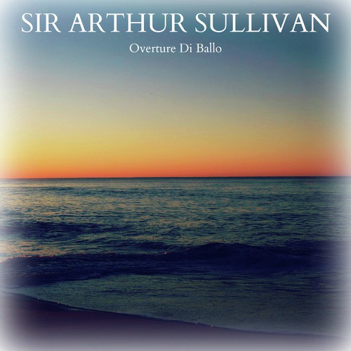 Sir Arthur Sullivan - Overture di Ballo_poster_image