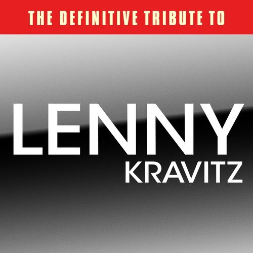 The Definitive Tribute to Lenny Kravitz
