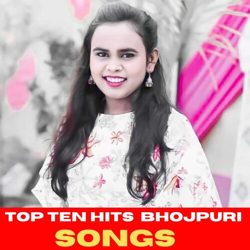 Top Ten Bhojpuri Songs