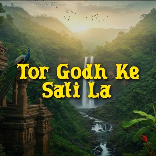 Tor Godh Ke Sati La