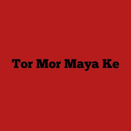 Tor Mor Maya Ke