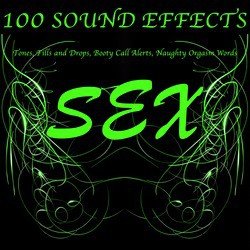 100 Sex Sound Effects Tones, Fills and Drops, Booty Call Alerts, Naughty Orgasm Words