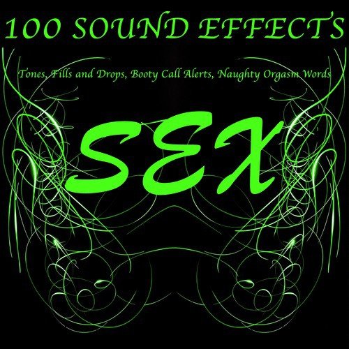 100 Sex Sound Effects Tones, Fills and Drops, Booty Call Alerts, Naughty Orgasm Words
