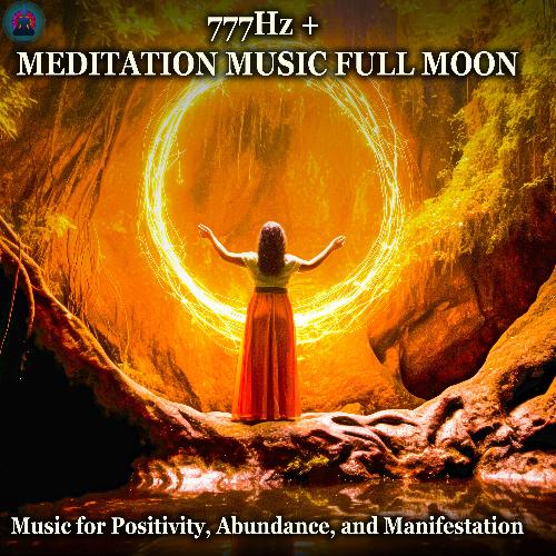 777Hz Full Moon Meditation: Positivity, Abundance, Manifestation, Evil Removal
