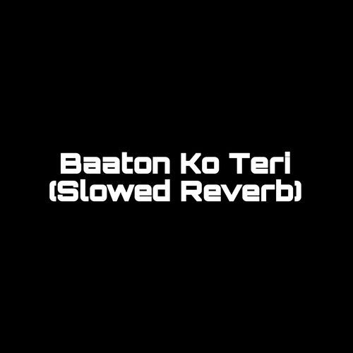 Baaton Ko Teri (Slowed Reverb) (1)