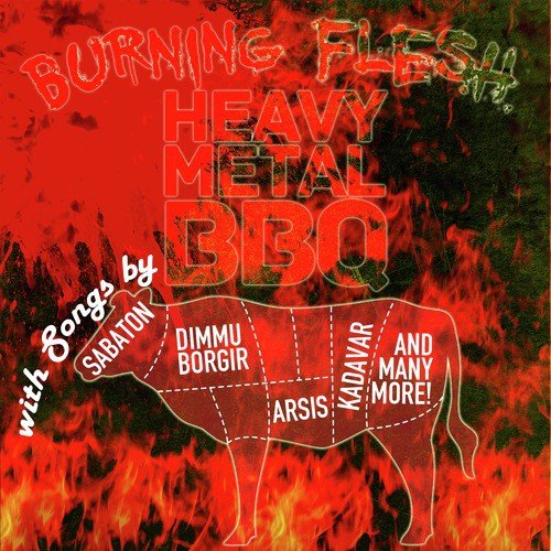 Burning Flesh: Heavy Metal Bbq with Songs by Sabaton, Dimmu Borgir, Aris, Kadavar and Many More!
