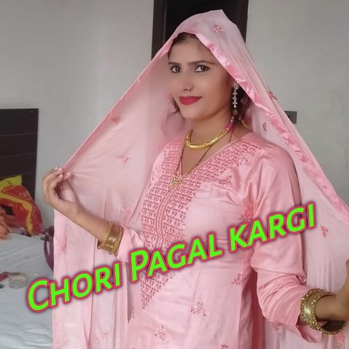 Chori Pagal kargi