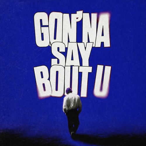 Gon'na Say Bout U
