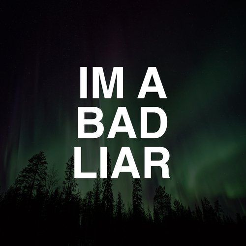 I'm a Bad Liar