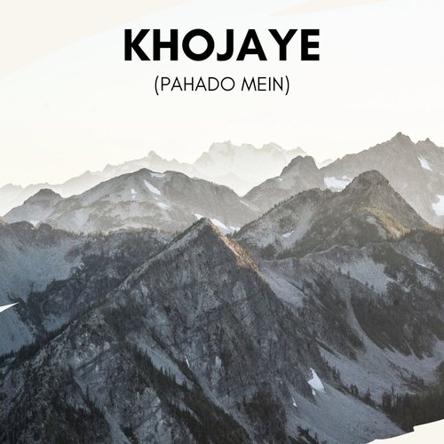 Khojaye (Pahado Mein)
