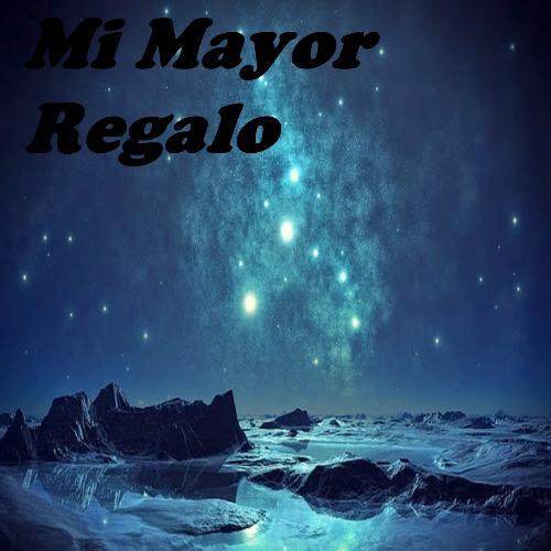 Mi mayor regalo