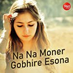 Na Na Moner Gobhire Esona