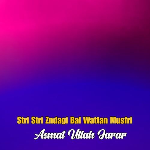 Stri Stri Zndagi Bal Wattan Musfri
