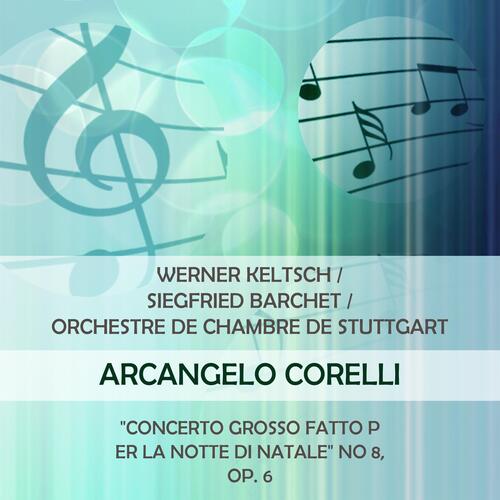 Werner Keltsch / Siegfried Barchet / Orchestre De Chambre De Stuttgart Play: Arcangelo Corelli: "Concerto Grosso Fatto Per La Notte Di Natale" No 8, OP. 6 (Live)