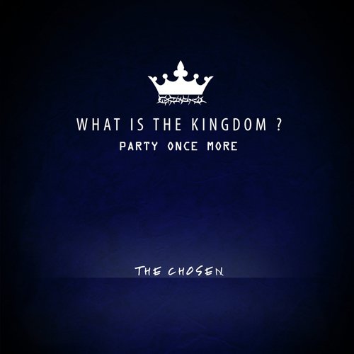 What Is the Kingdom? (Party Once More)