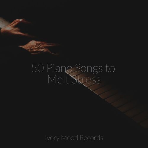 50 Piano Songs to Melt Stress