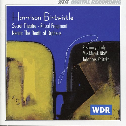 Birtwistle: Secret Theater - Ritual Fragment - Nenia: The Death of Orpheus