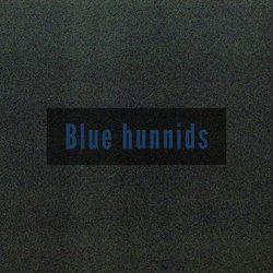 Blue hunnids-MQEJCR1oVHE